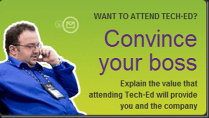 Want to Attend Tech-Ed? Convince your boss! Explain the value that attending Tech-Ed will provide for you and the company!