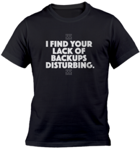 I find your lack of backups disturbing.